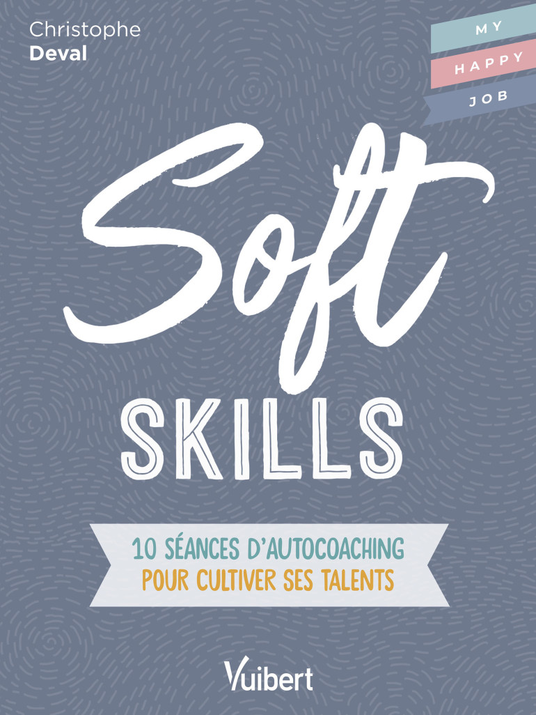 Le nouvel ouvrage «Soft skills» de Christophe Deval sous la direction de Fabienne Broucaret propose dix leçons d’auto-coaching pour cultiver ses talents ou compétences douces.